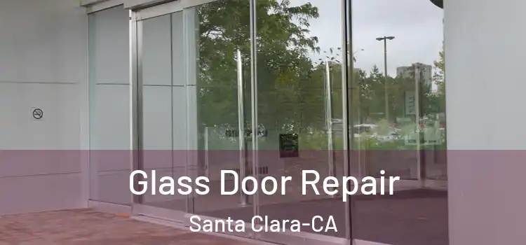 Glass Door Repair Santa Clara-CA