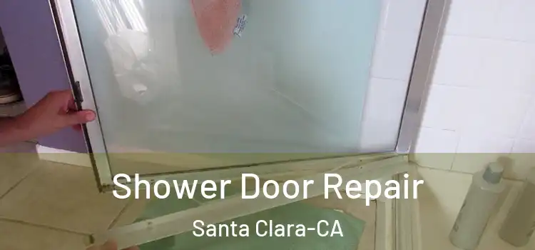  Shower Door Repair Santa Clara-CA